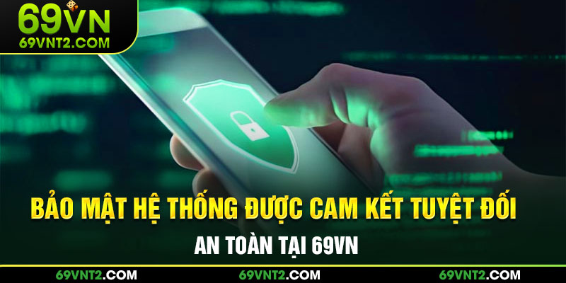 Bảo mật hệ thống được cam kết tuyệt đối an toàn Bảo mật hệ thống được cam kết tuyệt đối an toàn